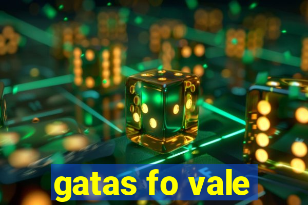 gatas fo vale